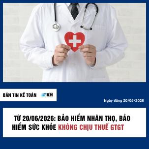 Từ 20/06/2026: Bảo Hiểm Nhân Thọ, Bảo Hiểm Sức Khỏe Chính Thức Không Chịu Thuế GTGT